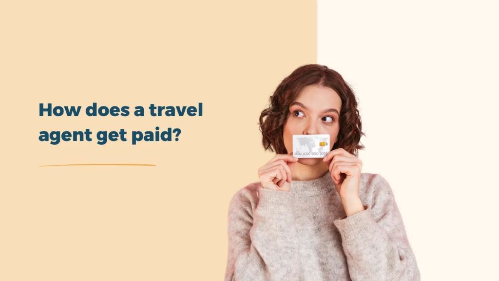 Unveiling the Secrets: How Do Travel Agents Get Paid?